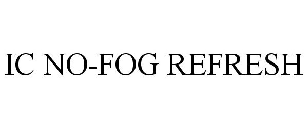 Trademark Logo IC NO-FOG REFRESH