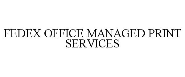  FEDEX OFFICE MANAGED PRINT SERVICES