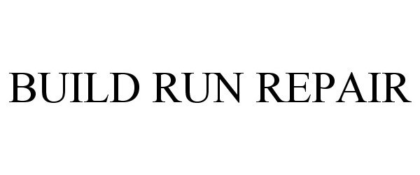 Trademark Logo BUILD RUN REPAIR