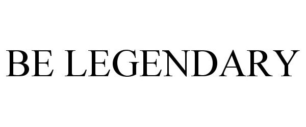  BE LEGENDARY