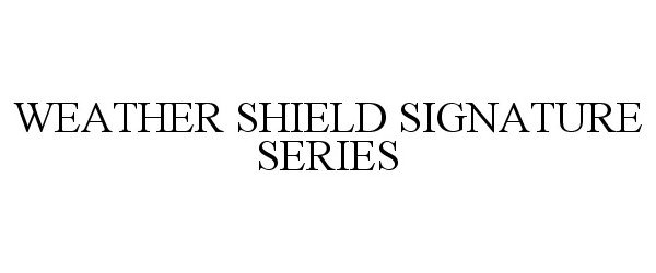  WEATHER SHIELD SIGNATURE SERIES