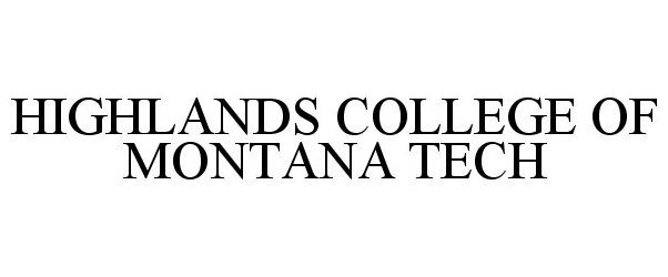 Trademark Logo HIGHLANDS COLLEGE OF MONTANA TECH