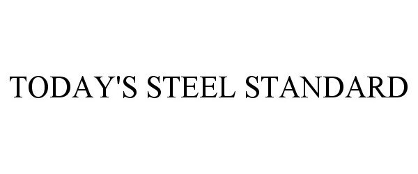 Trademark Logo TODAY'S STEEL STANDARD