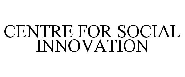  CENTRE FOR SOCIAL INNOVATION