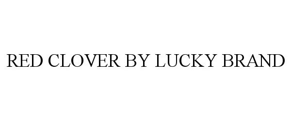 Trademark Logo RED CLOVER BY LUCKY BRAND