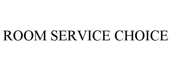 Trademark Logo ROOM SERVICE CHOICE