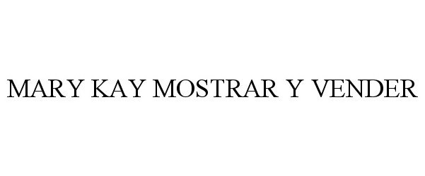 Trademark Logo MARY KAY MOSTRAR Y VENDER