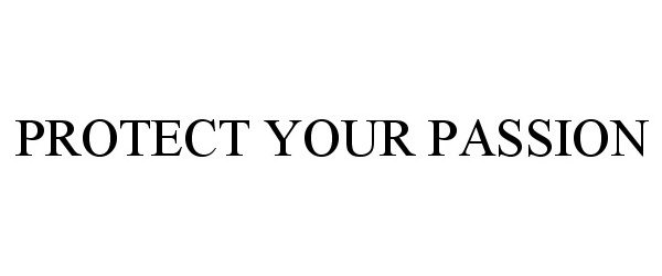 Trademark Logo PROTECT YOUR PASSION