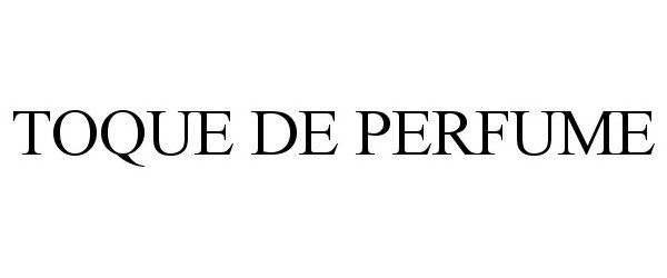 Trademark Logo TOQUE DE PERFUME