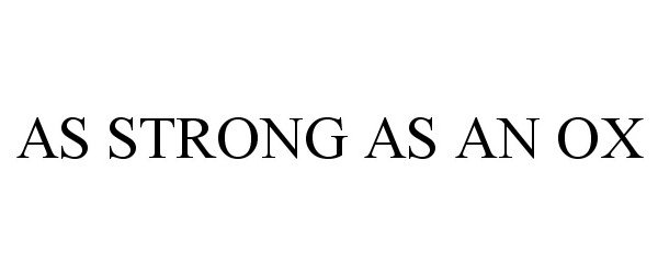 Trademark Logo AS STRONG AS AN OX