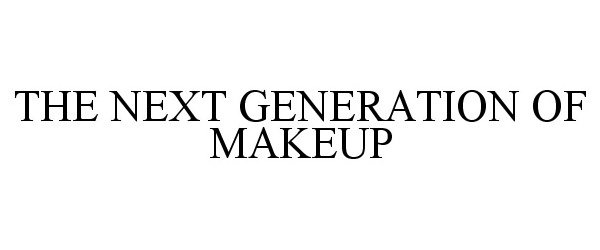  THE NEXT GENERATION OF MAKEUP