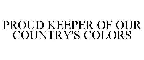  PROUD KEEPER OF OUR COUNTRY'S COLORS