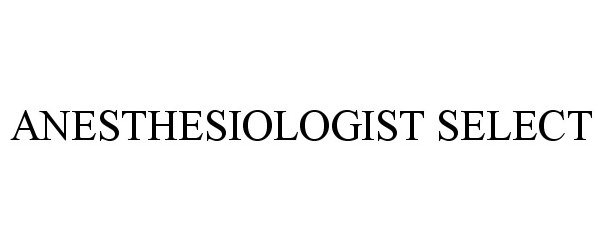  ANESTHESIOLOGIST SELECT