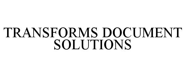 Trademark Logo TRANSFORMS DOCUMENT SOLUTIONS