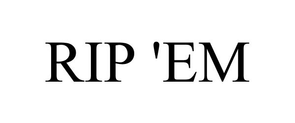 Trademark Logo RIP 'EM