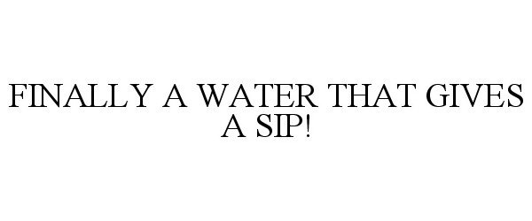  FINALLY A WATER THAT GIVES A SIP!