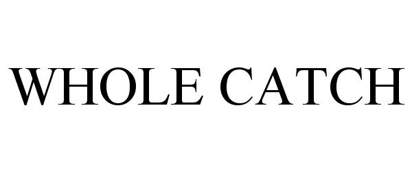 Trademark Logo WHOLE CATCH