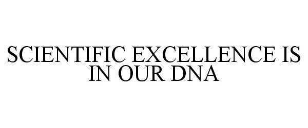  SCIENTIFIC EXCELLENCE IS IN OUR DNA