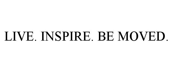 Trademark Logo LIVE. INSPIRE. BE MOVED.