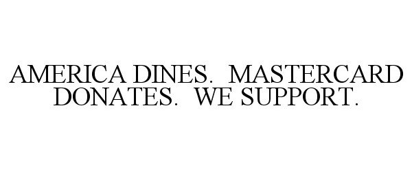 AMERICA DINES. MASTERCARD DONATES. WE SUPPORT.