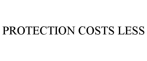  PROTECTION COSTS LESS