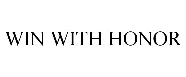 Trademark Logo WIN WITH HONOR