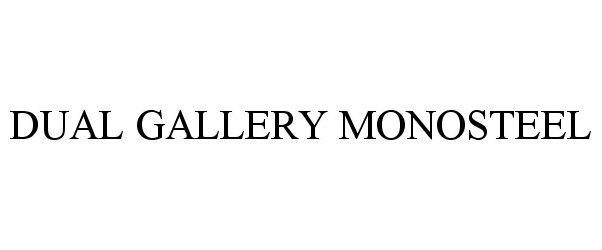 Trademark Logo DUAL GALLERY MONOSTEEL