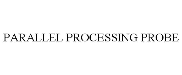 Trademark Logo PARALLEL PROCESSING PROBE