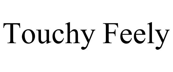  TOUCHY FEELY