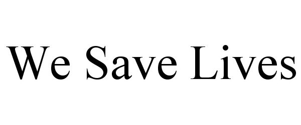 WE SAVE LIVES