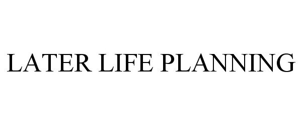 Trademark Logo LATER LIFE PLANNING