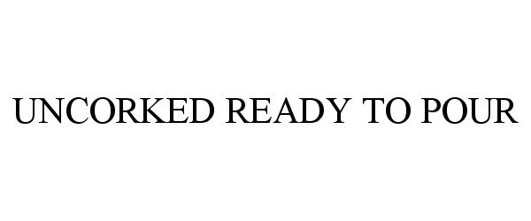 Trademark Logo UNCORKED READY TO POUR