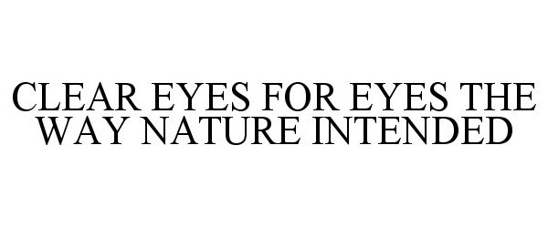 Trademark Logo CLEAR EYES FOR EYES THE WAY NATURE INTENDED