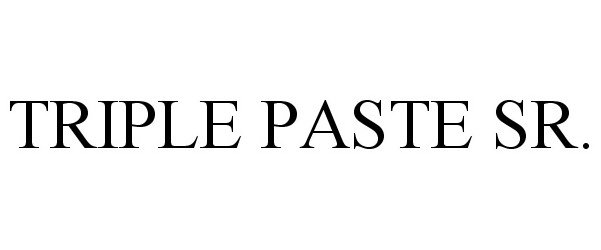 Trademark Logo TRIPLE PASTE SR.