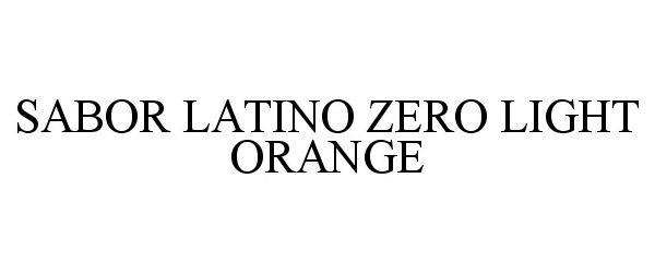 Trademark Logo ZERO LIGHT SABOR LATINO ORANGE