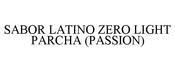 Trademark Logo ZERO LIGHT SABOR LATINO PARCHA (PASSION)