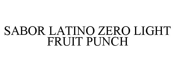 Trademark Logo ZERO LIGHT SABOR LATINO FRUIT PUNCH