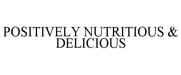  POSITIVELY NUTRITIOUS &amp; DELICIOUS