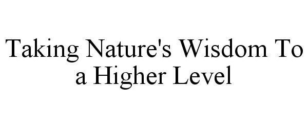  TAKING NATURE'S WISDOM TO A HIGHER LEVEL