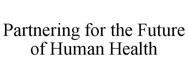Trademark Logo PARTNERING FOR THE FUTURE OF HUMAN HEALTH