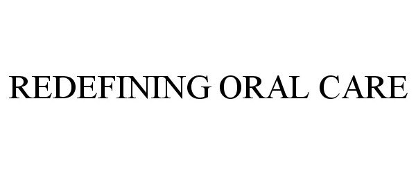 Trademark Logo REDEFINING ORAL CARE