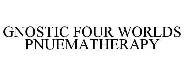 Trademark Logo GNOSTIC FOUR WORLDS PNUEMATHERAPY
