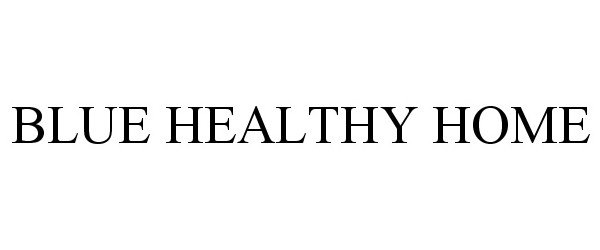 Trademark Logo BLUE HEALTHY HOME