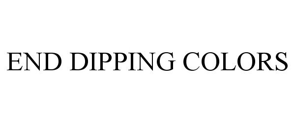 Trademark Logo END DIPPING COLORS