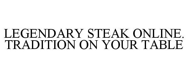  LEGENDARY STEAK ONLINE. TRADITION ON YOUR TABLE