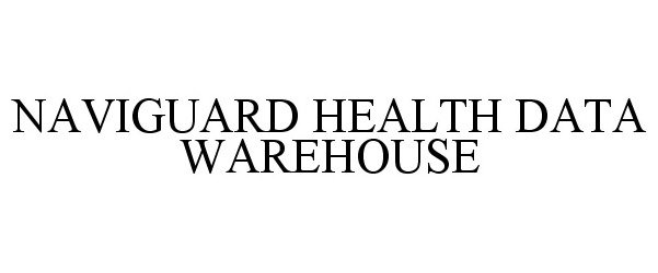 Trademark Logo NAVIGUARD HEALTH DATA WAREHOUSE