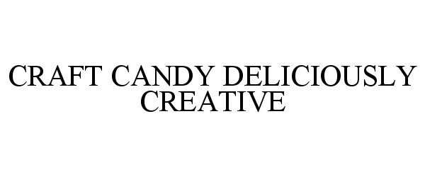 Trademark Logo CRAFT CANDY DELICIOUSLY CREATIVE