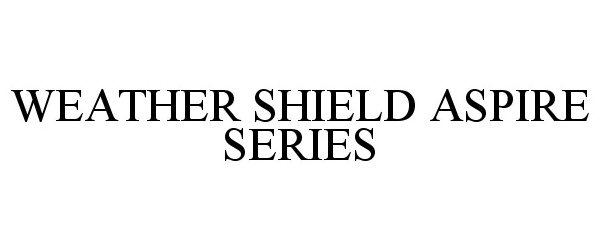  WEATHER SHIELD ASPIRE SERIES