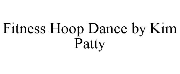  FITNESS HOOP DANCE BY KIM PATTY