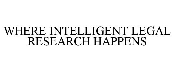  WHERE INTELLIGENT LEGAL RESEARCH HAPPENS